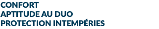 CONFORT APTITUDE AU DUO PROTECTION INTEMPÉRIES