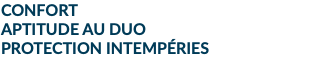 CONFORT APTITUDE AU DUO PROTECTION INTEMPÉRIES
