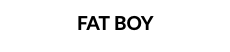 FAT BOY