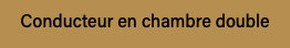 Conducteur en chambre double